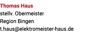 Thomas Haus stellv. Obermeister Region Bingen t.haus@elektromeister haus.de