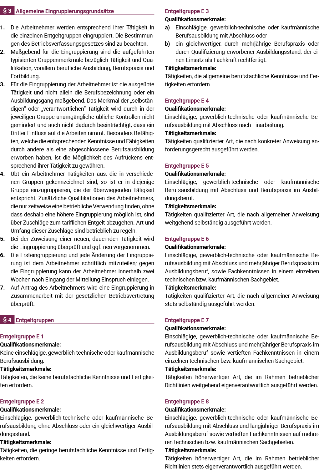  Allgemeine Eingruppierungsgrundsätze  1   Die Arbeitnehmer werden entsprechend ihrer Tätigkeit in die einzelnen Entg   