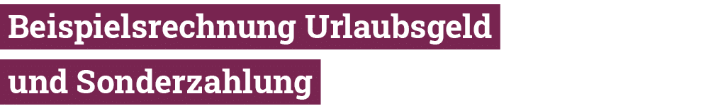  Beispielsrechnung Urlaubsgeld  und Sonderzahlung 