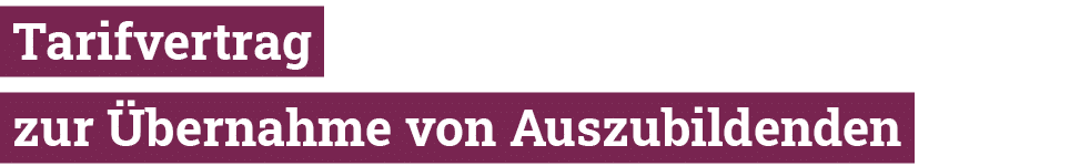  Tarifvertrag  zur Übernahme von Auszubildenden 