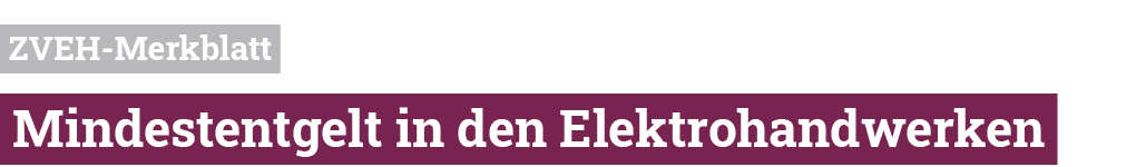  ZVEH-Merkblatt  Mindestentgelt in den Elektrohandwerken 
