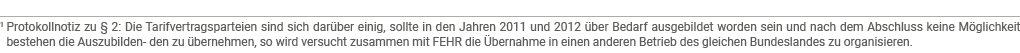 1  Protokollnotiz zu   2: Die Tarifvertragsparteien sind sich darüber einig, sollte in den Jahren 2011 und 2012 über    