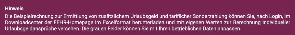 Hinweis Die Beispielrechnung zur Ermittlung von zusätzlichem Urlaubsgeld und tariﬂicher Sonderzahlung können Sie, nac   