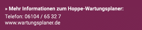   Mehr Informationen zum Hoppe-Wartungsplaner: Telefon: 06104   65 32 7 www wartungsplaner de
