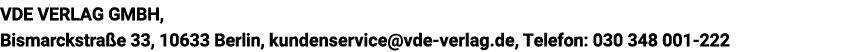 VDE VERLAG GMBH, Bismarckstraße 33, 10633 Berlin, kundenservice vde-verlag de, Telefon: 030 348 001-222