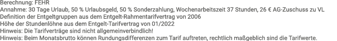 Berechnung: FEHR Annahme: 30 Tage Urlaub, 50 % Urlaubsgeld, 50 % Sonderzahlung, Wochenarbeitszeit 37 Stunden, 26   AG   