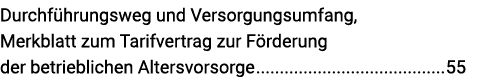 Durchführungsweg und Versorgungsumfang, Merkblatt zum Tarifvertrag zur Förderung der betrieblichen Altersvorsorge 55