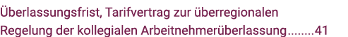 Überlassungsfrist, Tarifvertrag zur überregionalen Regelung der kollegialen Arbeitnehmerüberlassung 41