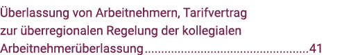 Überlassung von Arbeitnehmern, Tarifvertrag zur überregionalen Regelung der kollegialen Arbeitnehmerüberlassung 41