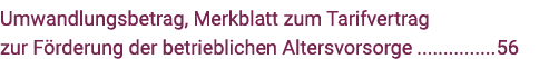 Umwandlungsbetrag, Merkblatt zum Tarifvertrag zur Förderung der betrieblichen Altersvorsorge 56