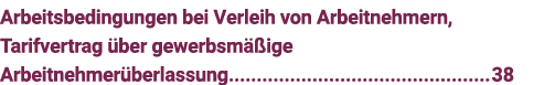 Arbeitsbedingungen bei Verleih von Arbeitnehmern, Tarifvertrag über gewerbsmäßige Arbeitnehmerüberlassung 38