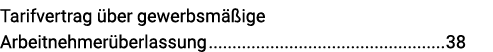 Tarifvertrag über gewerbsmäßige Arbeitnehmerüberlassung 38