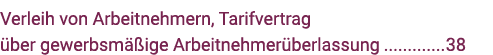 Verleih von Arbeitnehmern, Tarifvertrag über gewerbsmäßige Arbeitnehmerüberlassung 38