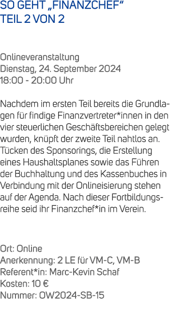 SO GEHT „FINANZCHEF“ TEIL 2 VON 2 Onlineveranstaltung Dienstag, 24. September 2024 18:00 20:00 Uhr Nachdem im ersten ...