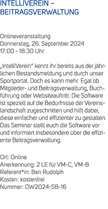 INTELLIVEREIN – BEITRAGSVERWALTUNG Onlineveranstaltung Donnerstag, 26. September 2024 17:00 18:30 Uhr „IntelliVerein“...