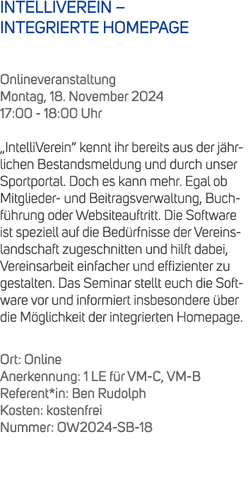 INTELLIVEREIN – INTEGRIERTE HOMEPAGE Onlineveranstaltung Montag, 18. November 2024 17:00 18:00 Uhr „IntelliVerein“ ke...