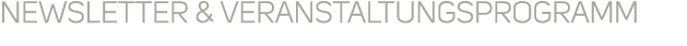 NEWSLETTER & VERANSTALTUNGSPROGRAMM
