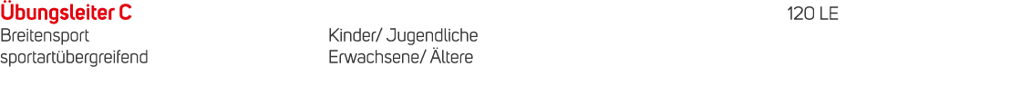  bungsleiter C 120 LE Breitensport Kinder/ Jugendliche sportart bergreifend Erwachsene/ ltere 