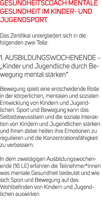 GESUNDHEITSCOACH MENTALE GESUNDHEIT IM KINDER UND JUGENDSPORT Das Zertifikat untergliedert sich in die folgenden zwei...