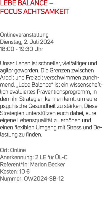 LEBE BALANCE – FOCUS ACHTSAMKEIT Onlineveranstaltung Dienstag, 2. Juli 2024 18:00 19:30 Uhr Unser Leben ist schneller...