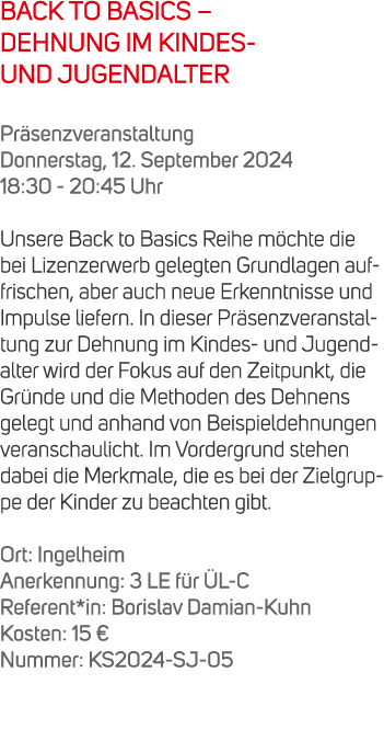 BACK TO BASICS – DEHNUNG IM KINDES UND JUGENDALTER Pr senzveranstaltung Donnerstag, 12. September 2024 18:30 20:45 Uh...